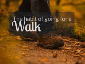 The habit of going for a walk
